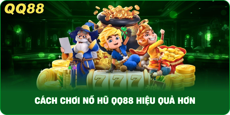 cach-choi-no-hu-qq88-hieu-qua-hon