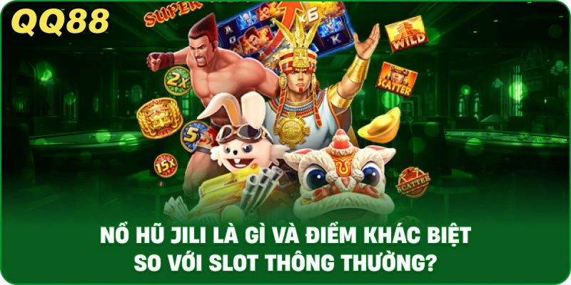 no-hu-jili-la-gi-va-diem-khac-biet-so-voi-slot-thong-thuong
