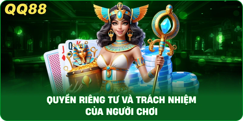 Quyền Riêng Tư Và Trách Nhiệm Của Người Chơi
