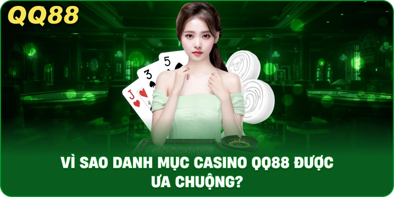 vi_sao_danh_muc_casino_qq88_duoc_ua_chuong__1x